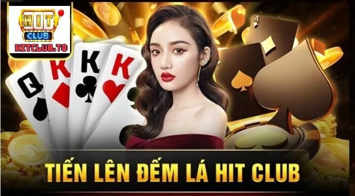 Sơ lược về game bài Tiến lên đếm lá Hit Club 